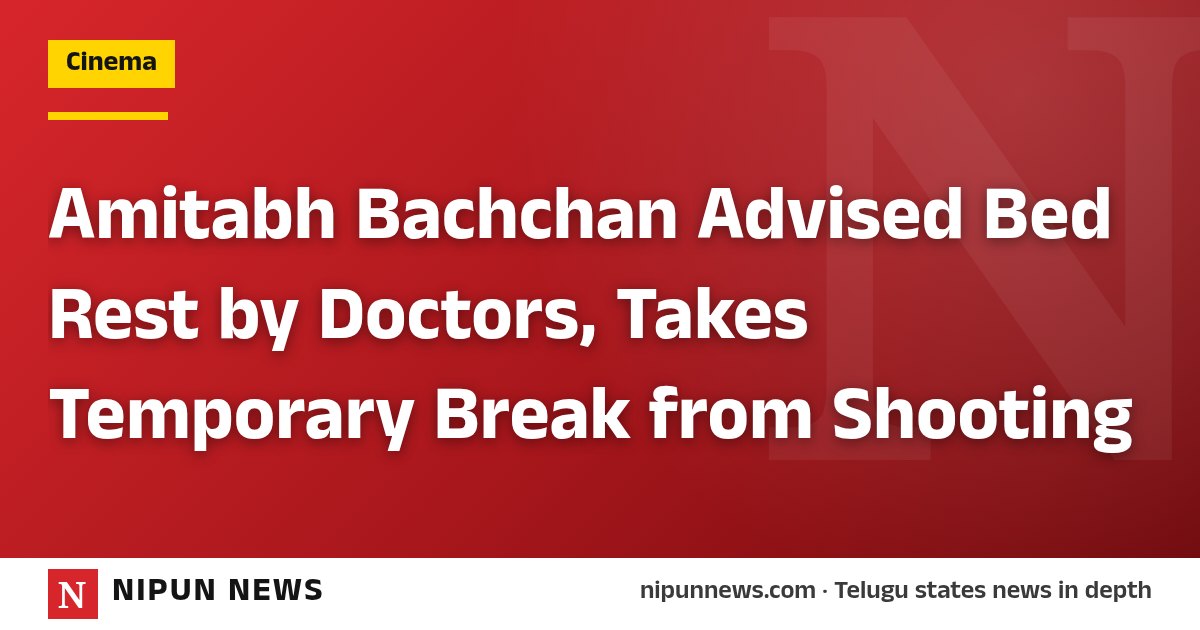 Amitabh Bachchan Advised Bed Rest by Doctors, Takes Temporary Break from Shooting