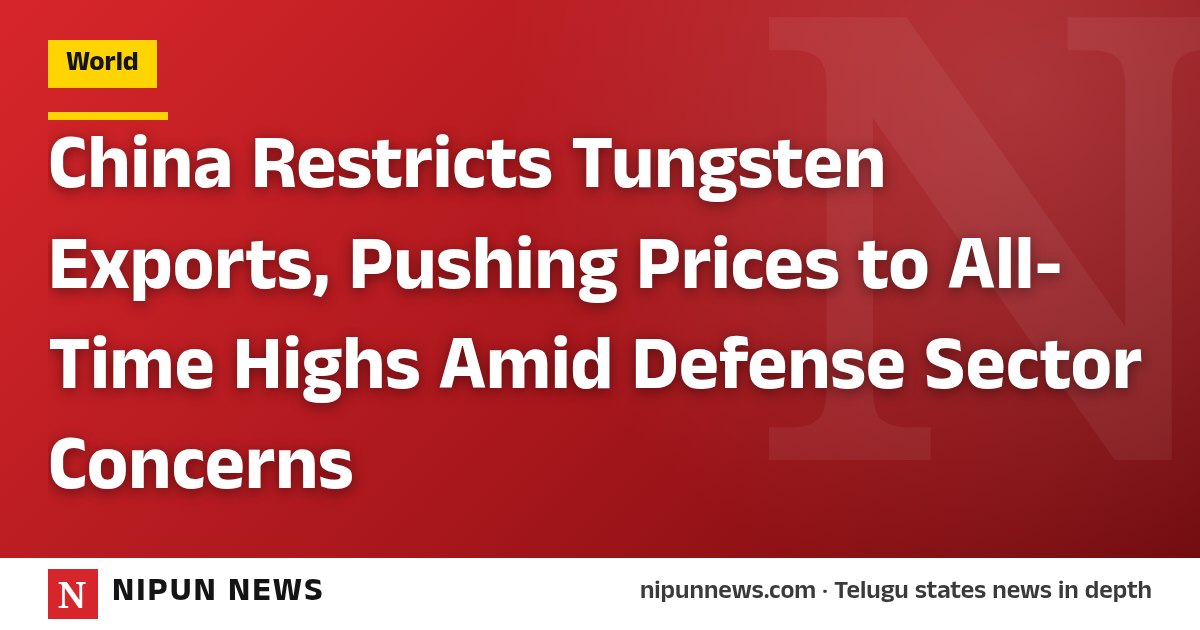 China Restricts Tungsten Exports, Pushing Prices to All-Time Highs Amid Defense Sector Concerns