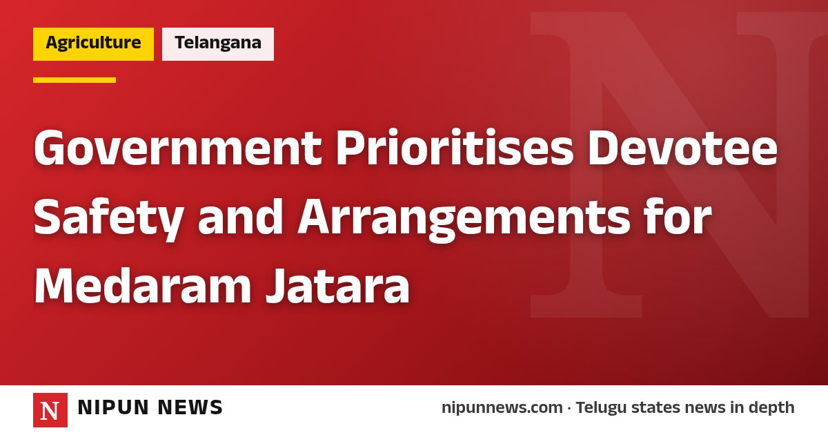 Government Prioritises Devotee Safety and Arrangements for Medaram Jatara