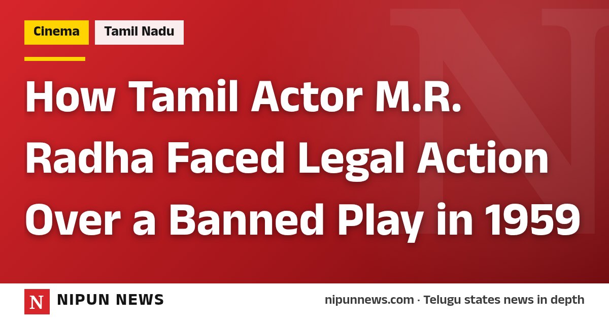 How Tamil Actor M.R. Radha Faced Legal Action Over a Banned Play in 1959