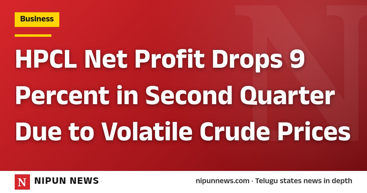 HPCL Net Profit Drops 9 Percent in Second Quarter Due to Volatile Crude Prices