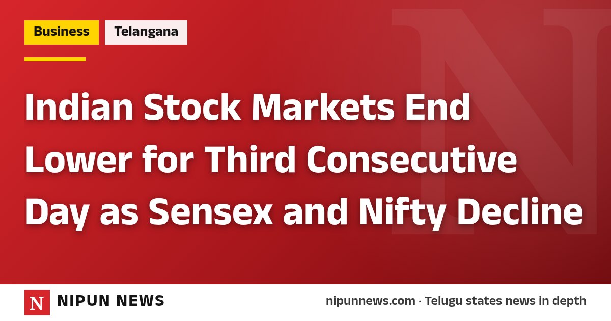 Indian Stock Markets End Lower for Third Consecutive Day as Sensex and Nifty Decline