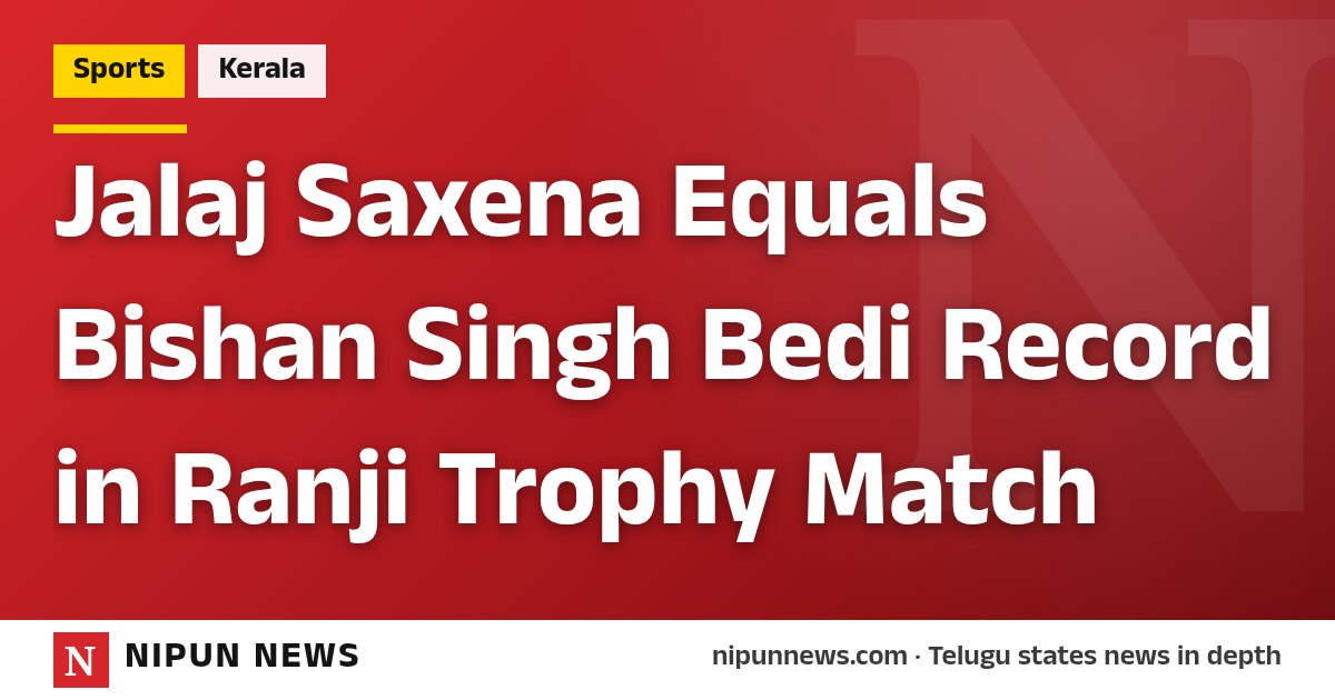 Jalaj Saxena Equals Bishan Singh Bedi Record in Ranji Trophy Match