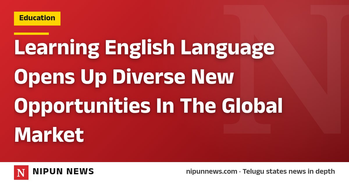 Learning English Language Opens Up Diverse New Opportunities In The Global Market