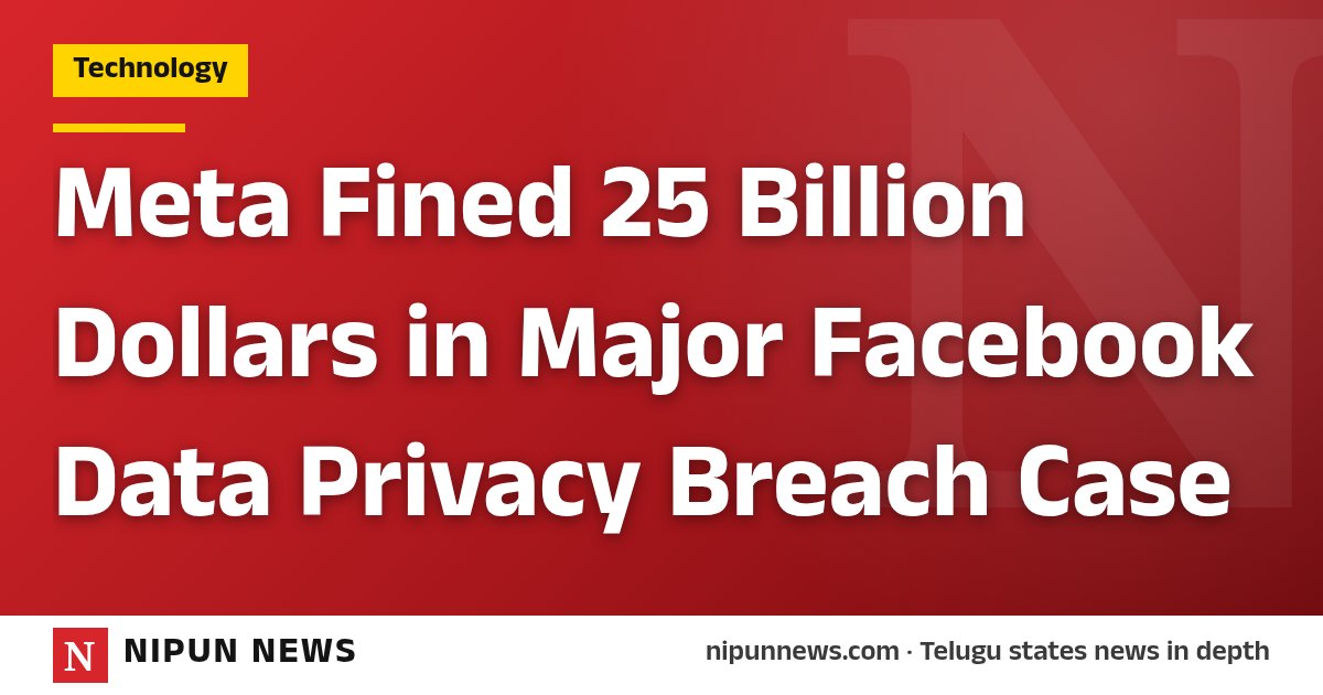 Meta Fined 25 Billion Dollars in Major Facebook Data Privacy Breach Case