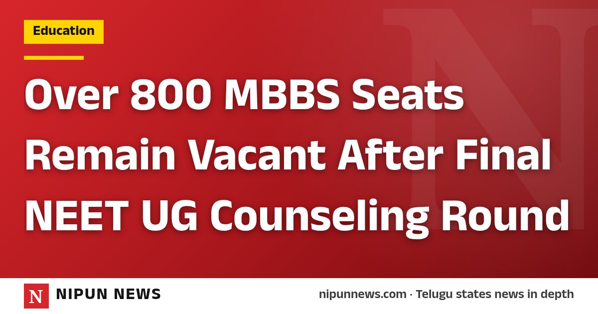 Over 800 MBBS Seats Remain Vacant After Final NEET UG Counseling Round