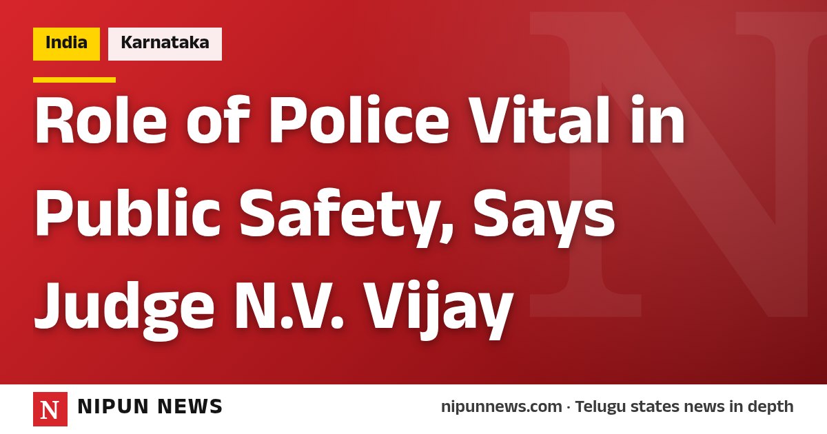 Role of Police Vital in Public Safety, Says Judge N.V. Vijay
