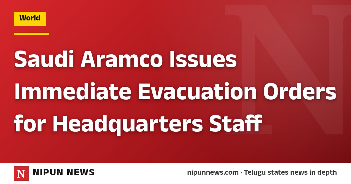 Saudi Aramco Issues Immediate Evacuation Orders for Headquarters Staff