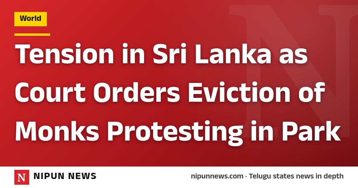 Tension in Sri Lanka as Court Orders Eviction of Monks Protesting in Park
