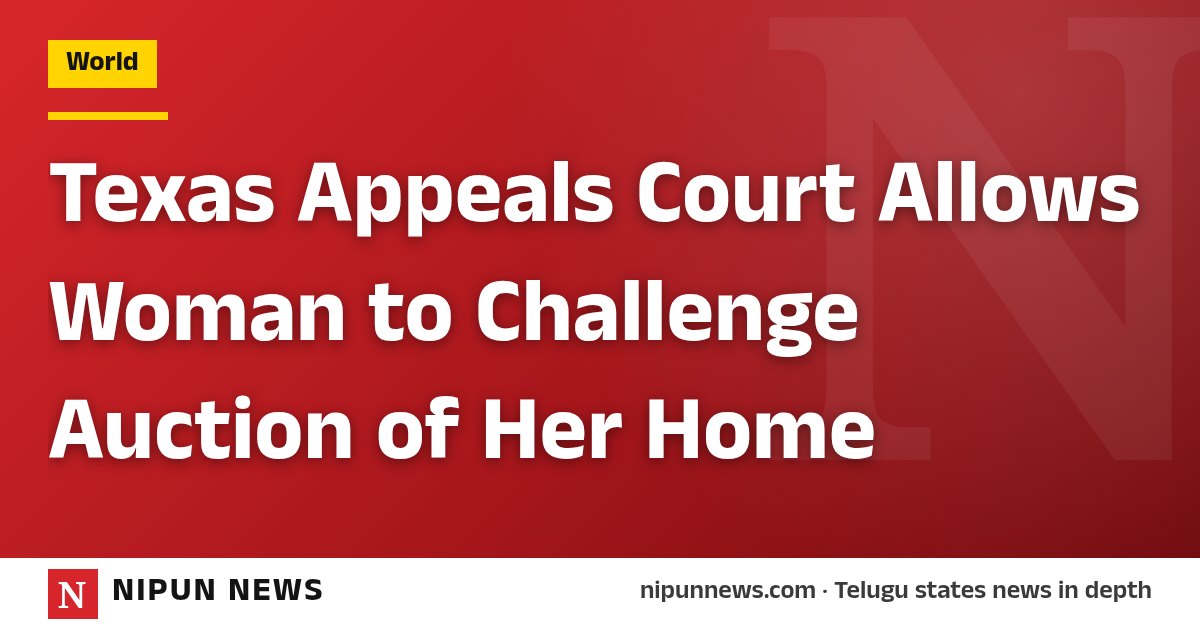Texas Appeals Court Allows Woman to Challenge Auction of Her Home