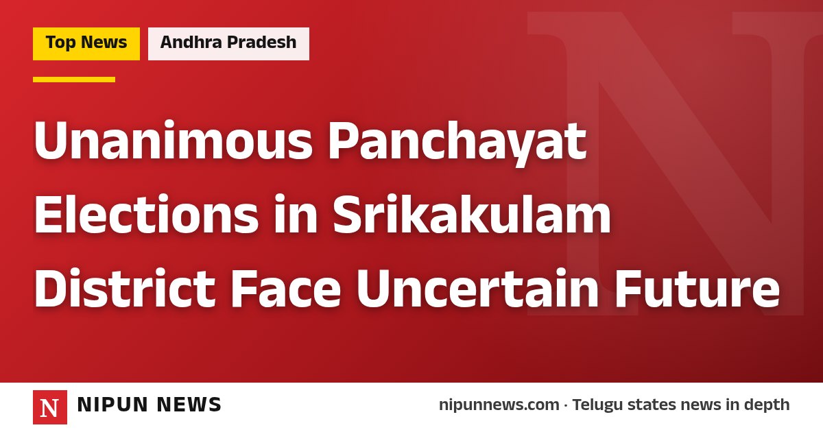 Unanimous Panchayat Elections in Srikakulam District Face Uncertain Future